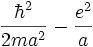 \frac{\hbarˆ2}{2maˆ2} -\frac{eˆ2}{a}