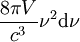 \frac{8 \pi V}{cˆ3} \nuˆ2 \mathrm{d}\nu