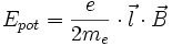  E_{pot} = \frac{e}{2 m_e} \cdot \vec{l} \cdot \vec{B} 