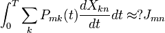 
\int_0ˆT \sum_k P_{mk}(t) {dX_{kn} \over dt} dt \approx ? J_{mn}
\,