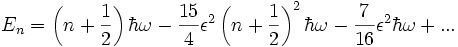 E_n = \left( n + {1 \over 2} \right) \hbar \omega - {15 \over 4} \epsilonˆ2 \left( n + {1 \over 2} \right)ˆ2 \hbar \omega - {7 \over 16} \epsilonˆ2 \hbar \omega + ...