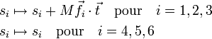 
\begin{align}
s_i &\mapsto s_i + M \vec{f}_i \cdot \vec{t}  \quad \mathrm{pour}\quad i=1,2,3 \\
s_i &\mapsto s_i \quad  \mathrm{pour}\quad i=4,5,6 \\
\end{align}
