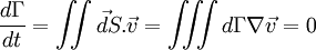 \frac{d\Gamma}{dt} = \iint \vec dS.\vec v = \iiint d\Gamma \nabla \vec v = 0