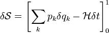 
\delta \mathcal{S} = \left[ \sum_k p_k \delta q_k - \mathcal{H} \delta t \right]_0ˆ1
