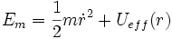 E_{m}=\frac{1}{2}m\dot{r}ˆ{2}+U_{eff}(r)