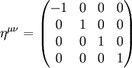 \etaˆ{\mu\nu} = \begin{pmatrix}
-1 & 0 & 0 & 0\\
0 & 1 & 0 & 0\\
0 & 0 & 1 & 0\\
0 & 0 & 0 & 1
\end{pmatrix}