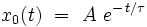  x_{0}(t) \ = \ A \ eˆ{- \, t/\tau}