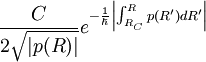 {C \over 2  \sqrt{ |p(R) | } } eˆ{ - {1 \over \hbar} 
\left| \int_{R_C}ˆR
p(R') d R' \right| } 