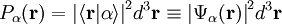 P_\alpha(\mathbf{r}) = {|\langle\mathbf{r}|\alpha\rangle|}ˆ2 dˆ3\mathbf{r} \equiv {|\Psi_\alpha(\mathbf{r})|}ˆ2 dˆ3\mathbf{r} 