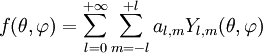 f(\theta, \varphi) = \sum_{l=0}ˆ{+ \infty} \sum_{m=-l}ˆ{+l} a_{l,m} Y_{l,m}(\theta, \varphi) 
