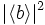   |\langle b\rangle|ˆ2