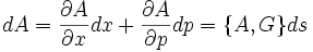 
dA = {\partial A \over \partial x} dx + {\partial A\over \partial p} dp = \{ A,G\} ds
\,