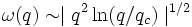 \omega(q)\sim \mid q ˆ2 \ln (q/q_c) \midˆ{1/2}