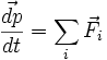 \frac{\vec{dp}}{dt}=\sum_{i} \vec{F_{i}}