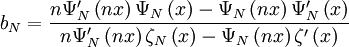 b_N = \frac{n \Psi_Nˆ\prime \left(nx\right) \Psi_N \left(x\right)- \Psi_N \left(nx\right) \Psi_Nˆ\prime \left(x\right)}{n \Psi_Nˆ\prime \left(nx\right) \zeta_N \left(x\right) - \Psi_N \left(nx\right) \zetaˆ\prime \left(x\right)}