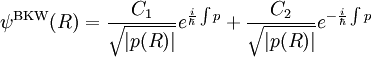 
\psiˆ{\rm BKW} (R) = {C_1 \over \sqrt{ |p(R) |
 } } eˆ{ {i \over \hbar} \int
p } + {C_2 \over \sqrt{ |p(R) | } } eˆ{- {i \over \hbar} \int
p }
