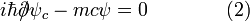  i\hbar {\partial\!\!\!\big /} \psi_c - mc \psi = 0 \qquad \qquad (2) 