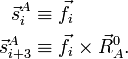 
\begin{align}
\vec{s}ˆA_{i}   &\equiv  \vec{f}_i  \\
\vec{s}ˆA_{i+3} &\equiv  \vec{f}_i \times\vec{R}_Aˆ0 .\\
\end{align}
