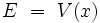 E \ = \ V(x)