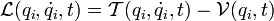 
\mathcal{L} ( q_i, \dot{q}_i, t ) = \mathcal{T} ( q_i, \dot{q}_i, t ) - \mathcal{V} (q_i, t)
