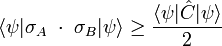  \langle \psi |\sigma_A \ \cdot \ \sigma_B|\psi\rangle  \ge \frac{\langle \psi | \hat{C} | \psi\rangle}{2}