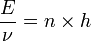 \frac{E}{\nu}=n \times h