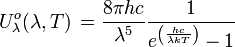 Uˆo_{\lambda}(\lambda, T) \, = \frac{8 \pi h c}{\lambdaˆ5} \frac{1}{eˆ{\left(\frac{hc}{\lambda kT}\right)}-1}