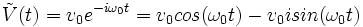 \tilde V(t) =v_0 eˆ{-i\omega_0t}=v_0cos(\omega_0t) - v_0isin(\omega_0t) 