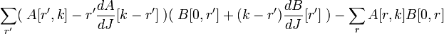  \sum_{r'} (\;A[r',k] - r' {dA \over dJ}[k-r']\;)(\; B[0,r'] +(k-r'){dB\over dJ}[r']\;)- \sum_r A[r,k] B[0,r]
\,