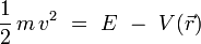 
\frac{1}{2} \, m \, vˆ2 \ = \ E \ - \ V(\vec{r})
