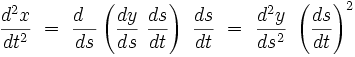 \frac{dˆ2x}{dtˆ2} \ = \ \frac{d∼∼}{ds} \left( \frac{dy}{ds} \ \frac{ds}{dt} \right) \ \frac{ds}{dt} \ = \ \frac{dˆ2y}{dsˆ2} \ \left( \frac{ds}{dt} \right)ˆ2 