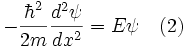 -\frac{\hbarˆ2}{2 m} \frac{dˆ2 \psi}{d xˆ2} = E \psi \quad (2)