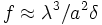 f \approx \lambdaˆ3/aˆ2 \delta