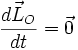 \frac{\vec{dL_{O}}}{dt}=\vec{0}