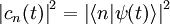  \left|c_n(t)\right|ˆ2 = \left|\lang n|\psi(t)\rang\right|ˆ2