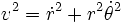 vˆ{2}=\dot{r}ˆ{2}+rˆ{2}\dot{\theta}ˆ{2}