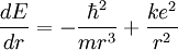  \frac{dE}{dr} = - \frac{\hbarˆ2}{mrˆ3} + \frac{keˆ2}{rˆ2} 