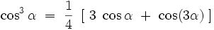  \cosˆ3 \alpha \ = \ \frac{1}{4} \ \left[ \ 3 \ \cos \alpha \ + \  \cos (3 \alpha ) \ \right]