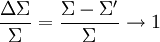 \frac{\Delta\Sigma}{\Sigma} = \frac{\Sigma - \Sigma'}{\Sigma} \rightarrow 1