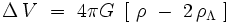 \Delta \, V \ = \  4 \pi G \ \left[ \ \rho  \ - \ 2 \, \rho_{\Lambda}  \ \right] 