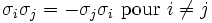 \sigma_i\sigma_j = -\sigma_j\sigma_i\mbox{ pour }i\ne j\,\!