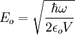  E_{o}=\sqrt{\frac{\hbar\omega}{2\epsilon_{o}V}} 