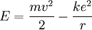  E = \frac{mvˆ2}{2} - \frac{keˆ2}{r} 