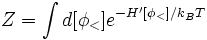  Z= \int d[\phi_<] eˆ{-H'[\phi_<]/k_B T}