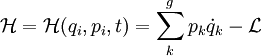 
\mathcal{H} = \mathcal{H} ( q_i, p_i, t ) = \sum_kˆg p_k \dot{q}_k - \mathcal{L}

