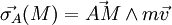 \vec{\sigma_A}(M)=\vec{AM} \wedge m\vec{v}