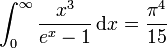 \int_{0}ˆ{\infty} \frac{xˆ3}{eˆ{x}-1} \, \mathrm{d}x = \frac{\piˆ4}{15}