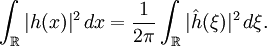 \int_\R |h(x)|ˆ2\, dx=\frac{1}{2\pi}\int_\R|\hat h(\xi)|ˆ2\, d\xi.