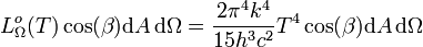 Lˆo_{\Omega}(T) \cos(\beta)\mathrm{d}A \, \mathrm{d}\Omega   =  \frac{2 \piˆ4 kˆ4}{15 hˆ3 cˆ2} Tˆ4 \cos(\beta)\mathrm{d}A \, \mathrm{d}\Omega