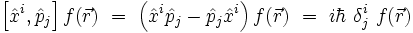  \left[ \hat{x}ˆi ,  \hat{p}_j \right] f( \vec{r} ) \ = \ \left(  \hat{x}ˆi  \hat{p}_j - \hat{p}_j \hat{x}ˆi \right) f( \vec{r} ) \ = \ i  \hbar \ \deltaˆi_j \ f( \vec{r} ) 